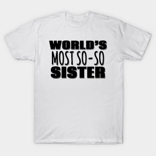 World's Most So-so  Sister T-Shirt